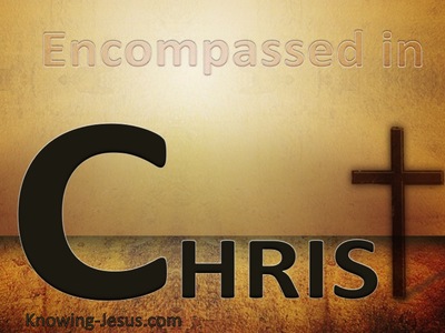 Encompassed in Christ